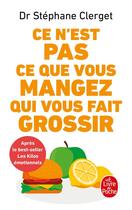 Couverture du livre « Ce n'est pas ce que vous mangez qui vous fait grossir » de Stéphane Clerget aux éditions Le Livre De Poche