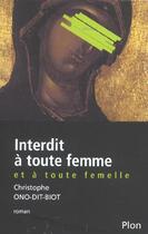 Couverture du livre « Interdit à toute femme et à toute femelle » de Christophe Ono-Dit-Biot aux éditions Plon