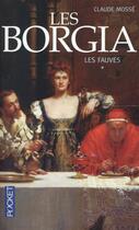 Couverture du livre « Les borgia t.1 ; les fauves » de Claude Mosse aux éditions Pocket