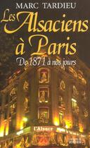 Couverture du livre « Les alsaciens a paris - de 1871 a nos jours » de Marc Tardieu aux éditions Rocher