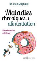 Couverture du livre « Maladies chroniques et alimentation ; une révolution médicale ! » de Jean Seignalet aux éditions Rocher