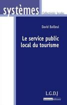 Couverture du livre « Le service public local du tourisme » de David Bailleul aux éditions Lgdj