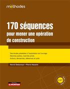 Couverture du livre « 170 séquences pour mener une opération de construction (11e édition) » de Herve Debaveye et Pierre Haxaire aux éditions Le Moniteur