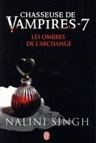 Couverture du livre « Chasseuse de vampires Tome 7 : les ombres de l'archange » de Nalini Singh aux éditions J'ai Lu