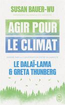 Couverture du livre « Agir pour le climat » de Dalai-Lama et Greta Thunberg et Susan Bauer-Wu aux éditions J'ai Lu