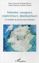 Couverture du livre « Nomades, voyageurs, explorateurs, deambulateurs - les modalites du parcours dans la litterature » de Daniel Chartier aux éditions Editions L'harmattan