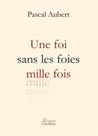 Couverture du livre « Une foi sans les foies milles fois » de Pascal Aubert aux éditions Amalthee