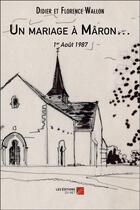 Couverture du livre « Un mariage à Maron... ; 1er août 1987 » de Didier Wallon et Florence Wallon aux éditions Editions Du Net