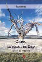 Couverture du livre « Celina, la tueuse de Dieu t.1 : la rencontre » de Isseiveskitos aux éditions Editions Du Net