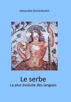 Couverture du livre « Le serbe ; la plus évoluée des langues » de Alexandre Dimitrievitch aux éditions Books On Demand