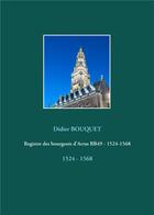 Couverture du livre « Registre des bourgeois d'Arras BB49 - 1524-1568 ; 1524 - 1568 » de Didier Bouquet aux éditions Books On Demand