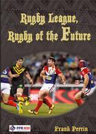 Couverture du livre « Rugby league, rugby of the future » de Frank Perrin aux éditions Books On Demand