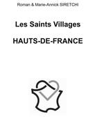 Couverture du livre « Les Saints Villages de Hauts de France » de Marie-Annick Siretchi et Roman Siretchi aux éditions Books On Demand