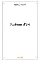 Couverture du livre « Parfums d'été » de Marc Moniot aux éditions Edilivre
