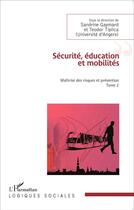 Couverture du livre « Sécurité, éducation et mobilités t.2 ; maitrise des risques et prévention » de  aux éditions L'harmattan