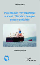 Couverture du livre « Protection de l'environnement marin et côtier dans la région du golfe de Guinée » de Theophile Zognou aux éditions Editions L'harmattan