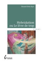 Couverture du livre « Hybridation ou le livre de trop » de Alyac Edouard Emile aux éditions Societe Des Ecrivains