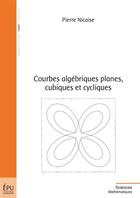 Couverture du livre « Courbes algébriques planes, cubiques et cycliques » de Pierre Nicaise aux éditions Publibook