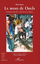 Couverture du livre « La mano de Orula ; etnografia sobre Ifa y la Santeria en La Habana » de Alain Konen aux éditions L'harmattan