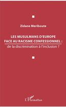 Couverture du livre « Les musulmans d'Europe face au racisme confessionnel : de la discrimination à l'inclusion ? » de Zidane Meriboute aux éditions L'harmattan