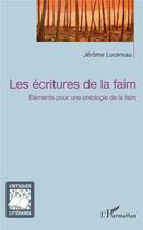 Couverture du livre « Les écritures de la faim ; éléments pour une ontologie de la faim » de Jerome Lucereau aux éditions L'harmattan