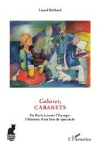 Couverture du livre « Cabaret, cabarets ; de Paris à toute l'Europe, l'histoire d'un lieu du spectacle » de Lionel Richard aux éditions L'harmattan