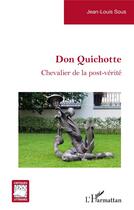 Couverture du livre « Don Quichote, chevalier de la post-vérité » de Jean-Louis Sous aux éditions L'harmattan