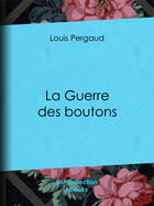 Couverture du livre « La Guerre des boutons » de Louis Pergaud aux éditions Bnf Collection Ebooks