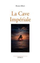 Couverture du livre « La cave de l'Impératrice » de Bruno Albert aux éditions Feret