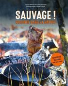 Couverture du livre « Sauvage : cuisiner dans la nature » de Franck Schmitt et Augustin Savoure et Connor Reed aux éditions Gerfaut