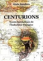 Couverture du livre « Centurions - Trente baroudeurs de l'Indochine française » de Alain Sanders aux éditions Atelier Fol'fer