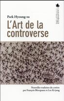 Couverture du livre « L'art de la controverse » de Hyoung-Su Park aux éditions Asiatheque