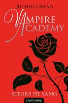 Couverture du livre « Vampire Academy Tome 1 : soeurs de sang » de Richelle Mead aux éditions Castelmore