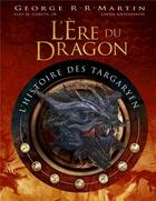 Couverture du livre « L'ère du dragon : l'histoire des Targaryen » de George R.R. Martin et Linda Antonsson et Elio Garcia aux éditions Huginn & Muninn