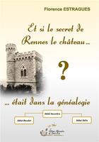 Couverture du livre « Et si le secret de Rennes le Château... était dans la généalogie ? » de Florence Estragues aux éditions Alexandra De Saint Prix