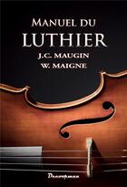 Couverture du livre « Manuel du luthier » de Jean-Claude Mangin aux éditions Decoopman