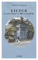 Couverture du livre « Victor et les âmes de Montmartre » de Cedric Legrain aux éditions Lanore