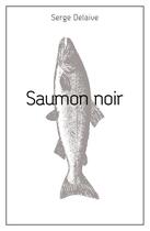 Couverture du livre « Saumon noir » de Serge Delaive aux éditions Cefal