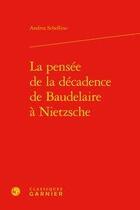 Couverture du livre « La pensée de la décadence de Baudelaire à Nietzsche » de Andrea Schellino aux éditions Classiques Garnier