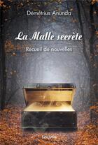 Couverture du livre « La malle secrete - recueil de nouvelles » de Anunda Demetrius aux éditions Edilivre