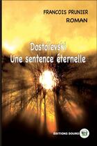 Couverture du livre « Dostoïevski : Une Sentence Éternelle » de Francois Prunier aux éditions Douro