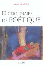 Couverture du livre « Dictionnaire de poétique » de Michel Pougeoise aux éditions Belin Education