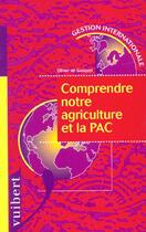 Couverture du livre « Comprendre notre agriculture et la p.a.c. » de Olivier De Gasquet aux éditions Vuibert