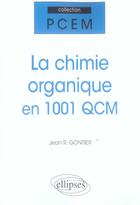 Couverture du livre « La chimie organique en 1001 QCM » de Jean Gontier aux éditions Ellipses