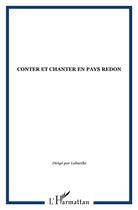 Couverture du livre « Conter et chanter en pays de Redon » de Philippe Laburthe-Tolra aux éditions L'harmattan