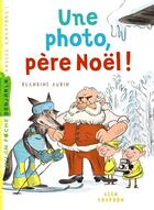 Couverture du livre « Une photo, Père Noël ! » de Blandine Aubin aux éditions Milan
