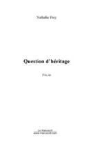 Couverture du livre « Question d'heritage » de Nathalie Frey aux éditions Editions Le Manuscrit