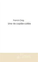 Couverture du livre « Une vie copiée-collée » de Creg-F aux éditions Editions Le Manuscrit