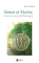 Couverture du livre « Simon et Florine ; au service secret de Charlemagne » de Pierre Defays aux éditions Publibook