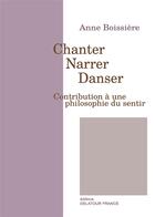 Couverture du livre « Chanter, narrer, danser » de Anne Boissiere aux éditions Delatour